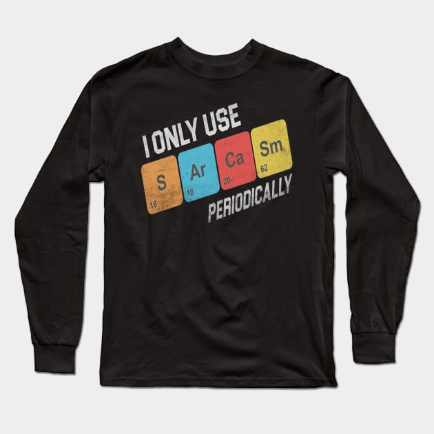 I-Only-Use-Sarcasm-Periodically Long Sleeve T-Shirt by Quincey Abstract Designs